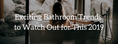 Exciting Bathroom Trends to Watch Out for This 2019
